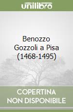 Benozzo Gozzoli a Pisa (1468-1495) libro