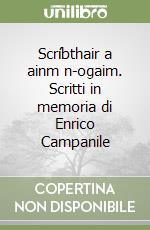 Scríbthair a ainm n-ogaim. Scritti in memoria di Enrico Campanile libro