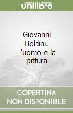 Giovanni Boldini. L'uomo e la pittura libro