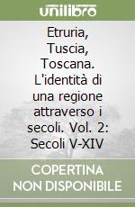 Etruria, Tuscia, Toscana. L'identità di una regione attraverso i secoli. Vol. 2: Secoli V-XIV