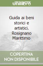 Guida ai beni storici e artistici. Rosignano Marittimo libro