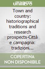 Town and country: historiographical traditions and research prospects-Città e campagna: tradizioni storiografiche e prospettive di ricerca libro