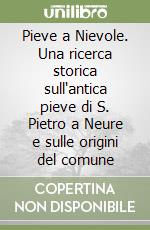 Pieve a Nievole. Una ricerca storica sull'antica pieve di S. Pietro a Neure e sulle origini del comune libro