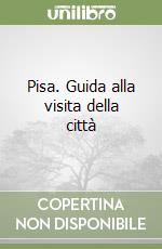 Pisa. Guida alla visita della città libro