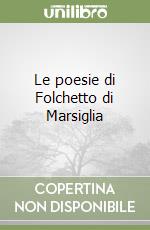 Le poesie di Folchetto di Marsiglia libro