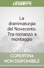 La drammaturgia del Novecento. Tra romanzo e montaggio libro