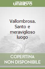 Vallombrosa. Santo e meraviglioso luogo