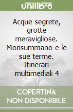 Acque segrete, grotte meravigliose. Monsummano e le sue terme. Itinerari multimediali 4