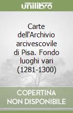 Carte dell'Archivio arcivescovile di Pisa. Fondo luoghi vari (1281-1300)