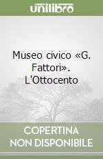 Museo civico «G. Fattori». L'Ottocento libro