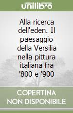 Alla ricerca dell'eden. Il paesaggio della Versilia nella pittura italiana fra '800 e '900 libro