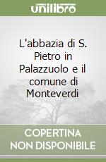 L'abbazia di S. Pietro in Palazzuolo e il comune di Monteverdi