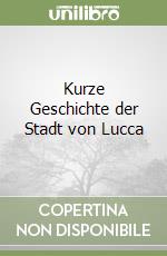 Kurze Geschichte der Stadt von Lucca