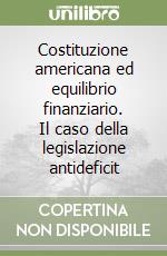 Costituzione americana ed equilibrio finanziario. Il caso della legislazione antideficit libro