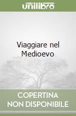 Viaggiare nel Medioevo libro