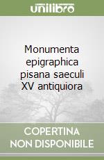 Monumenta epigraphica pisana saeculi XV antiquiora libro