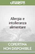 Allergia e intolleranza alimentare