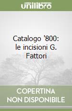 Catalogo '800: le incisioni G. Fattori libro