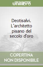 Deotisalvi. L'architetto pisano del secolo d'oro