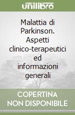 Malattia di Parkinson. Aspetti clinico-terapeutici ed informazioni generali