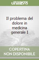 Il problema del dolore in medicina generale I