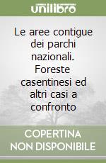 Le aree contigue dei parchi nazionali. Foreste casentinesi ed altri casi a confronto libro