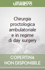 Chirurgia proctologica ambulatoriale e in regime di day surgery