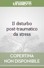 Il disturbo post-traumatico da stress