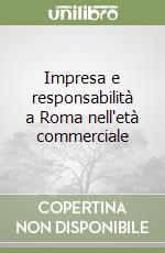 Impresa e responsabilità a Roma nell'età commerciale