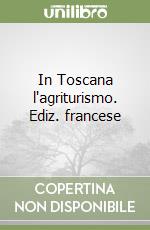 In Toscana l'agriturismo. Ediz. francese libro