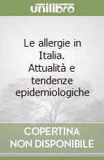 Le allergie in Italia. Attualità e tendenze epidemiologiche libro