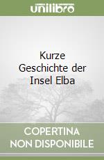 Kurze Geschichte der Insel Elba libro