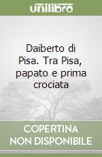 Daiberto di Pisa. Tra Pisa, papato e prima crociata libro