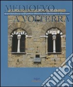 Medioevo a Volterra. L'architettura nell'antica diocesi tra Duecento e Trecento libro