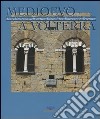 Medioevo a Volterra. L'architettura nell'antica diocesi tra Duecento e Trecento libro