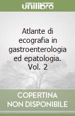 Atlante di ecografia in gastroenterologia ed epatologia. Vol. 2 libro