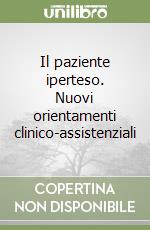 Il paziente iperteso. Nuovi orientamenti clinico-assistenziali