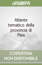 Atlante tematico della provincia di Pisa libro