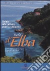 Isola d'Elba. Guida alla natura, storia e itinerari. Come quando e dove vivere e la cultura dell'Isola d'Elba libro