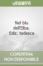 Nel blu dell'Elba. Ediz. tedesca libro