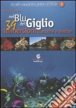 Nel blu del Giglio. 39 immersioni classiche e inedite libro