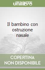 Il bambino con ostruzione nasale