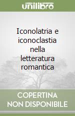 Iconolatria e iconoclastia nella letteratura romantica