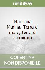 Marciana Marina. Terra di mare, terra di ammiragli libro