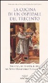 La cucina di un ospedale del Trecento. Gli spazi, gli oggetti, il cibo nella Santa Maria della Scala di Siena libro