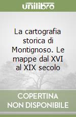 La cartografia storica di Montignoso. Le mappe dal XVI al XIX secolo libro