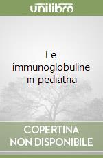 Le immunoglobuline in pediatria