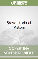 Breve storia di Pistoia libro