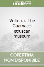 Volterra. The Guarnacci etruscan museum libro