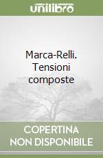 Marca-Relli. Tensioni composte